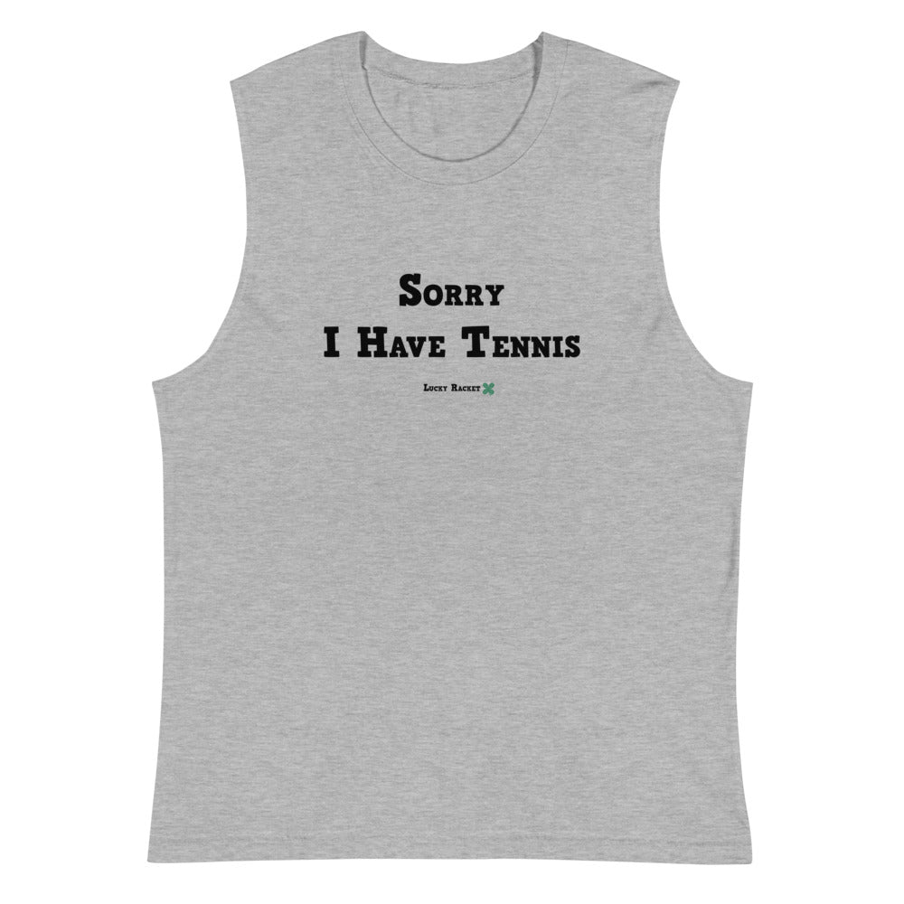 Sorry I Have Tennis - Block Text - Muscle Shirt