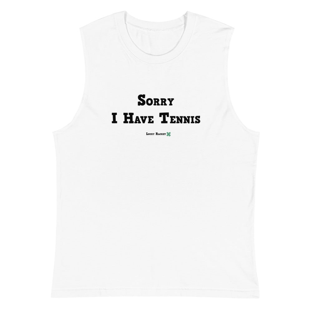 Sorry I Have Tennis - Block Text - Muscle Shirt