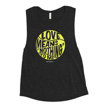Load image into Gallery viewer, Love Means Nothing Women&#39;s Muscle Tank
